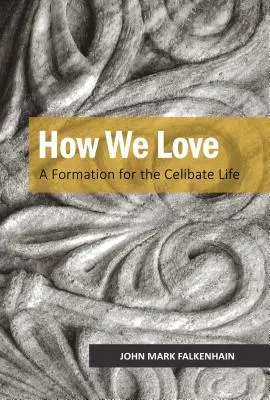 Hogyan szeretünk: A cölibátusban élés formációja - How We Love: A Formation for the Celibate Life