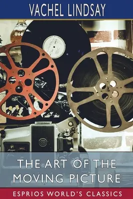 A mozgókép művészete (Esprios Classics) - The Art of the Moving Picture (Esprios Classics)