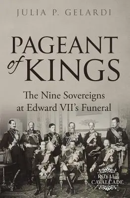 Királyok felvonulása: A kilenc uralkodó VII. Edward temetésén - Pageant of Kings: The Nine Sovereigns at Edward VII's Funeral