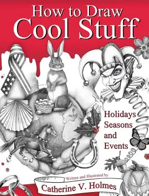 Hogyan rajzoljunk menő dolgokat: Holidays, Seasons and Events: Keményfedeles kiadás - How to Draw Cool Stuff: Holidays, Seasons and Events: Hardcover Edition