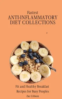 A leggyorsabb gyulladáscsökkentő diétás receptgyűjtemények: Fit és egészséges reggeli receptek elfoglalt emberek számára - Fastest Anti-Inflammatory Diet Collections: Fit and Healthy Breakfast Recipes for Busy People