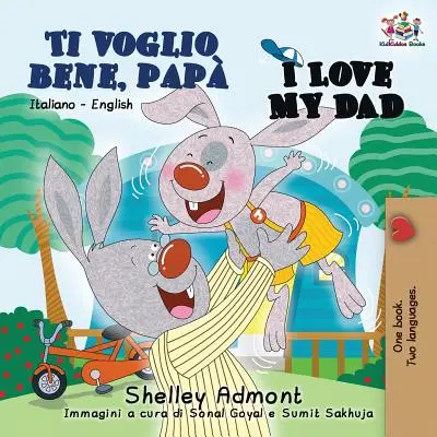 Ti voglio bene, pap I Love My Dad: Olasz angol kétnyelvű könyv gyerekeknek - Ti voglio bene, pap I Love My Dad: Italian English Bilingual Book for Kids