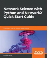 Hálózattudomány a Python és a NetworkX segítségével Gyorsindítási útmutató - Network Science with Python and NetworkX Quick Start Guide