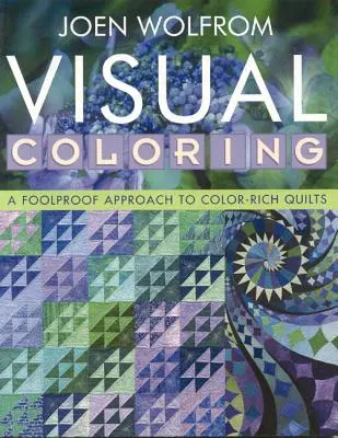 Vizuális színezés: Print on Demand kiadás - Visual Coloring: A Foolproof Approach to Color-Rich Quilts- Print on Demand Edition