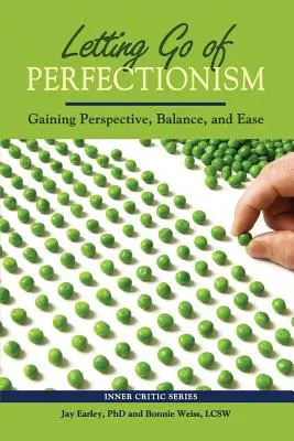 A perfekcionizmus elengedése: Perspektíva, egyensúly és könnyebbség elnyerése - Letting Go of Perfectionism: Gaining Perspective, Balance, and Ease