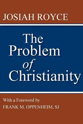 A kereszténység problémája: Frank M. Oppenheim új bevezetőjével - The Problem of Christianity: With a New Introduction by Frank M. Oppenheim