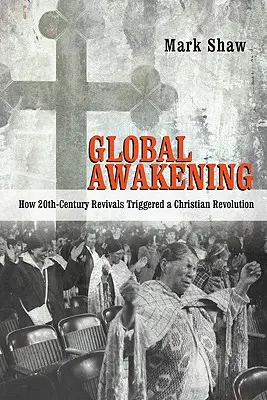 Globális ébredés: Hogyan váltottak ki keresztény forradalmat a 20. századi ébredések? - Global Awakening: How 20th-Century Revivals Triggered a Christian Revolution