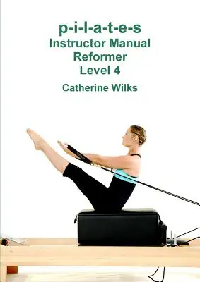 p-i-l-a-t-e-s Oktatói kézikönyv Reformer 4. szint - p-i-l-a-t-e-s Instructor Manual Reformer Level 4