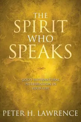 A szellem, aki beszél: Isten természetfeletti beavatkozása az életedbe - The Spirit Who Speaks: God's Supernatural Intervention in Your Life