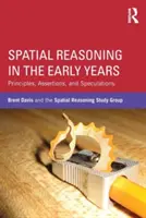 Térbeli gondolkodás a korai években: Elvek, állítások és spekulációk - Spatial Reasoning in the Early Years: Principles, Assertions, and Speculations