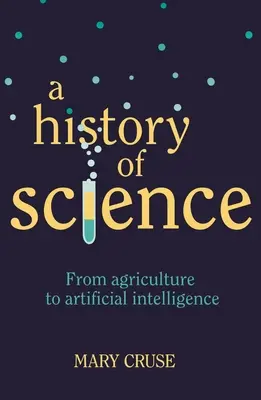 A tudomány története: A mezőgazdaságtól a mesterséges intelligenciáig - A History of Science: From Agriculture to Artificial Intelligence