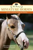 A miniatűr lovak könyve: Útmutató a kiválasztáshoz, gondozáshoz és kiképzéshez, 2. kiadás - The Book of Miniature Horses: A Guide to Selecting, Caring, and Training, 2nd Edition