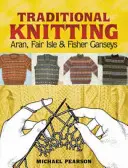 Michael Pearson hagyományos kötése: Aran, Fair Isle és Fisher Ganseys, új és bővített kiadás. - Michael Pearson's Traditional Knitting: Aran, Fair Isle and Fisher Ganseys, New & Expanded Edition