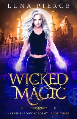 Gonosz mágia: Harper Árnyék Akadémia (harmadik könyv) - Wicked Magic: Harper Shadow Academy (Book Three)