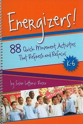 Energizer!, K-6: 88 gyors mozgásos tevékenység, amely felfrissít és újrafókuszál - Energizers!, K-6: 88 Quick Movement Activities That Refresh and Refocus