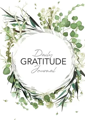 Napi hála napló: (Zöld levelek koszorúja) 52 hetes útmutató a hálássá váláshoz - Daily Gratitude Journal: (Green Leaves Wreath) A 52-Week Guide to Becoming Grateful