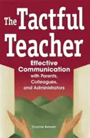 The Tactful Teacher: Hatékony kommunikáció a szülőkkel, kollégákkal és az adminisztrátorokkal - The Tactful Teacher: Effective Communication with Parents, Colleagues, and Administrators