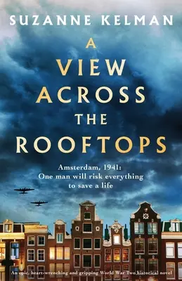 A View Across the Rooftops: Egy epikus, szívszorító és lebilincselő történelmi regény a második világháborúból - A View Across the Rooftops: An epic, heart-wrenching and gripping World War Two historical novel