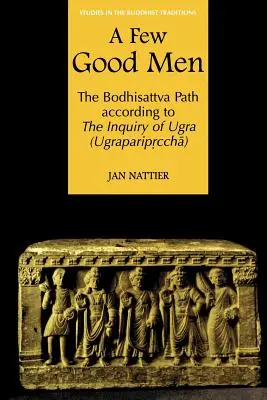 Néhány jó ember: A Bodhisattva-ösvény Ugra (Ugraparipṛcchā) nyomozása szerint - A Few Good Men: The Bodhisattva Path According to the Inquiry of Ugra (Ugraparipṛcchā)