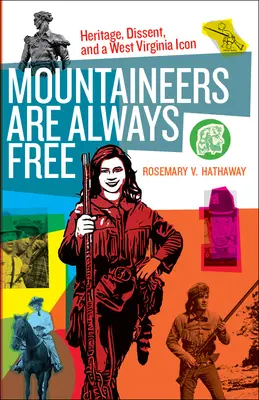 A hegylakók mindig szabadok: Örökség, másként gondolkodás és egy nyugat-virginiai ikon - Mountaineers Are Always Free: Heritage, Dissent, and a West Virginia Icon