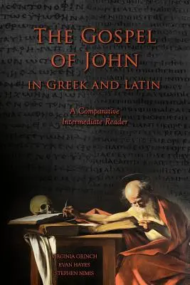 János evangéliuma görögül és latinul: Összehasonlító középfokú olvasmány: Görög és latin szöveg futó szókinccsel és kommentárral. - The Gospel of John in Greek and Latin: A Comparative Intermediate Reader: Greek and Latin Text with Running Vocabulary and Commentary