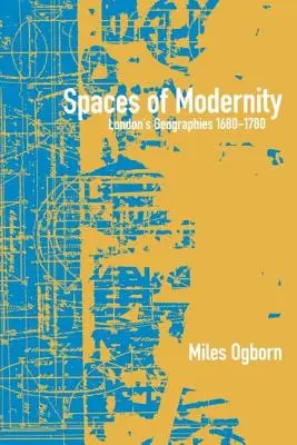 A modernitás terei: London földrajzai 1680-1780 - Spaces of Modernity: London's Geographies 1680-1780