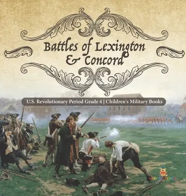 Battles of Lexington & Concord - U.S. Revolutionary Period Grade 4. osztály - Katonai gyermekkönyvek - Battles of Lexington & Concord - U.S. Revolutionary Period Grade 4 - Children's Military Books