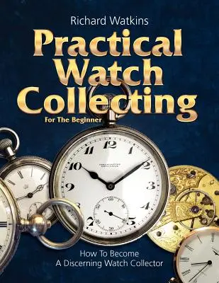 Gyakorlati óragyűjtés kezdőknek - Practical Watch Collecting for the Beginner