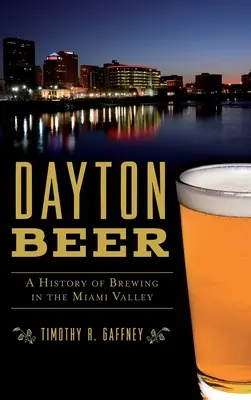 Daytoni sör: A sörfőzés története a Miami-völgyben - Dayton Beer: A History of Brewing in the Miami Valley