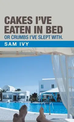 Sütemények, amelyeket az ágyban ettem, vagy morzsák, amelyekkel aludtam. - Cakes I'Ve Eaten in Bed or Crumbs I'Ve Slept With.