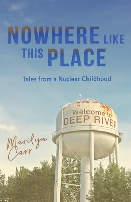 Sehol sem olyan, mint ez a hely: Tales from a Nuclear Childhood - Nowhere like This Place: Tales from a Nuclear Childhood