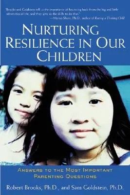 A gyermekeink rugalmasságának ápolása: Válaszok a legfontosabb szülői kérdésekre - Nurturing Resilience in Our Children: Answers to the Most Important Parenting Questions