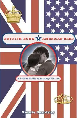 British Born, American Bred: A Prince William Fantasy Fiction