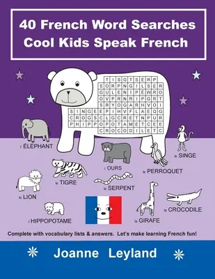 40 francia szókereső Cool Kids Speak French: Teljes szókincslistával & válaszokkal. Tegyük szórakoztatóvá a francia nyelvtanulást! - 40 French Word Searches Cool Kids Speak French: Complete with vocabulary lists & answers. Let's make learning French fun!