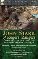 John Stark of Rogers' Rangers: Egy híres ranger és társai a francia és indián háborúban: John Stark New Hampshire-i tábornok élete by - John Stark of Rogers' Rangers: a Famous Ranger and His Associates During the French & Indian War: The Life of General John Stark of New Hampshire by