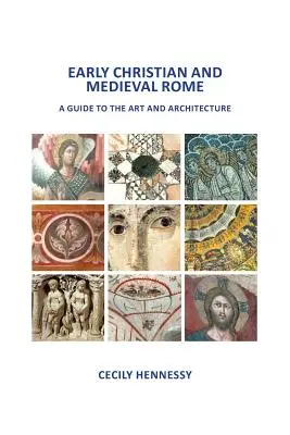 Korai keresztény és középkori Róma: A Guide to the Art and Architecture - Early Christian and Medieval Rome: A Guide to the Art and Architecture