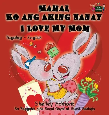 Mahal Ko ang Aking Nanay I Love My Mom: Tagalog angol kétnyelvű könyv - Mahal Ko ang Aking Nanay I Love My Mom: Tagalog English Bilingual Book