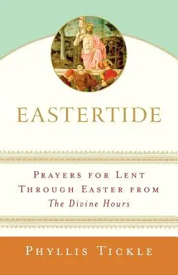 Keleti ünnepek: Az isteni órák imái a nagyböjtre húsvétig. - Eastertide: Prayers for Lent Through Easter from the Divine Hours