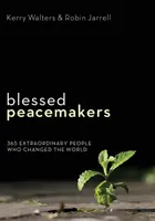 Áldott béketeremtők: 365 rendkívüli ember, akik megváltoztatták a világot - Blessed Peacemakers: 365 Extraordinary People Who Changed the World