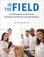 A terepen: A Field Experience Manual for Internship and Service Learning Students (Terepgyakorlatok kézikönyve a gyakornoki és szolgálati tanulók számára) - In the Field: A Field Experience Manual for Internship and Service Learning Students