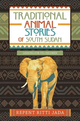 Dél-Szudán hagyományos állatmeséi: Tanulságok gyermekei számára - Traditional Animal Stories of South Sudan: Lessons for Its Children