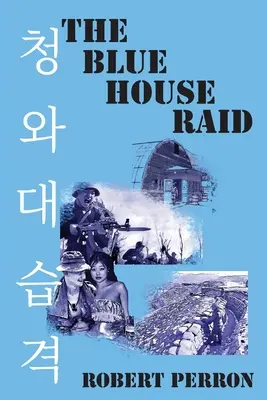 A Blue House Raid: Az amerikai gyalogság és a koreai DMZ-konfliktus - The Blue House Raid: American Infantry and the Korean DMZ Conflict