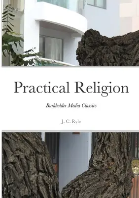 Gyakorlati vallás: Burkholder Media Classics - Practical Religion: Burkholder Media Classics