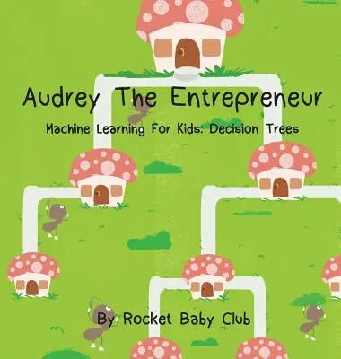 Audrey, a vállalkozó: Gépi tanulás gyerekeknek: Döntési fák - Audrey The Entrepreneur: Machine Learning For Kids: Decision Trees