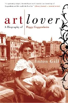 A művészet szerelmese: Peggy Guggenheim életrajza - Art Lover: A Biography of Peggy Guggenheim