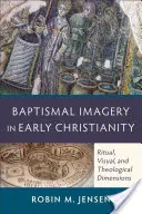 Keresztelési képek a korai kereszténységben: Rituális, vizuális és teológiai dimenziók - Baptismal Imagery in Early Christianity: Ritual, Visual, and Theological Dimensions