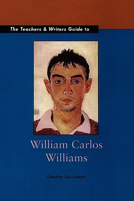 William Carlos Williams tanári és írói útmutatója - The Teachers & Writers Guide to William Carlos Williams