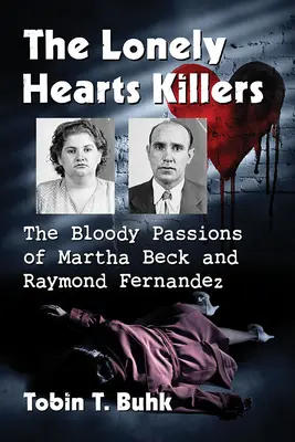 A magányos szívek gyilkosai: Martha Beck és Raymond Fernandez véres szenvedélyei - The Lonely Hearts Killers: The Bloody Passions of Martha Beck and Raymond Fernandez