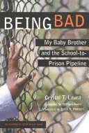 Rossznak lenni: A kisöcsém és az iskolából a börtönbe vezető útvonal - Being Bad: My Baby Brother and the School-To-Prison Pipeline