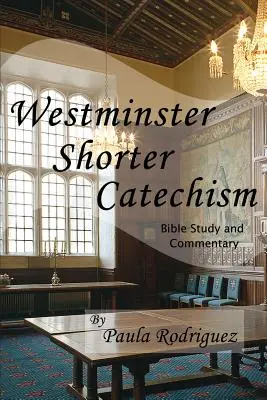 Westminsteri Rövidebb Katekizmus Bibliatanulmány és kommentár - Westminster Shorter Catechism Bible Study and Commentary